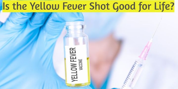 Is the Yellow Fever Shot Good for Life